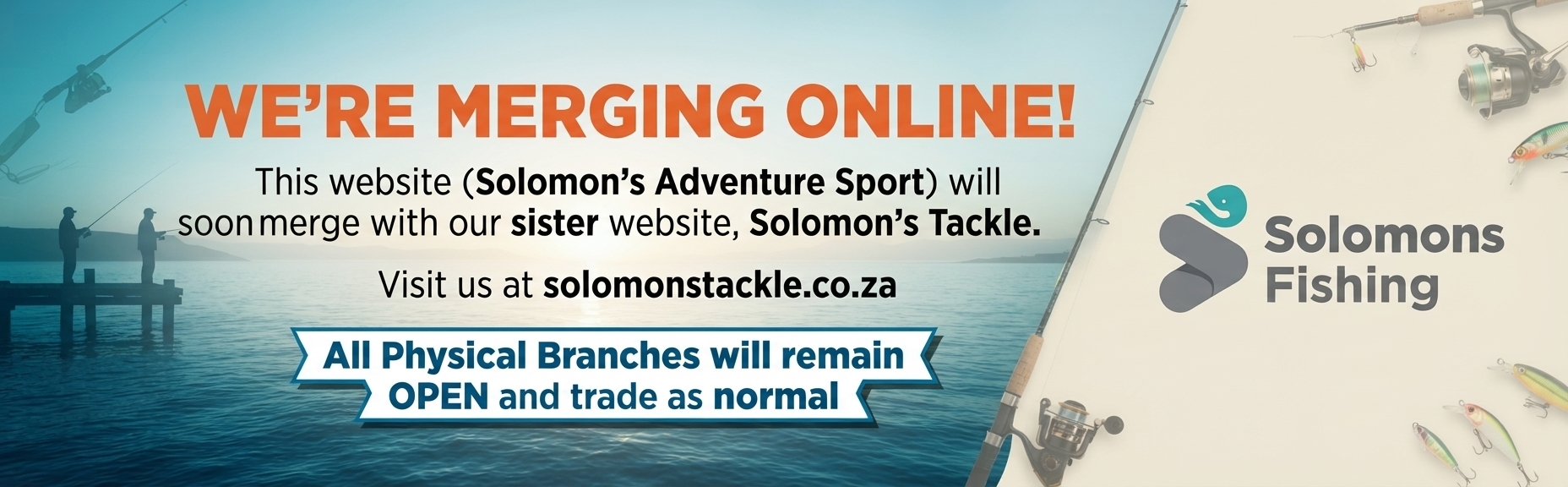 Solomon's Adventure is merging with Solomon's Tackle. All physical branches remain open. Click to visit Solomon's Tackle.